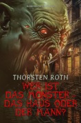 Cover-Bild zum Titel 'Wer ist das Monster - das Haus oder der Mann?' von 'Thorsten Roth'