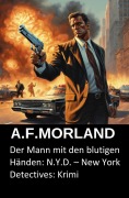 Cover-Bild zum Titel 'Der Mann mit den blutigen Händen: N.Y.D. - New York Detectives: Krimi' von 'A. F. Morland'