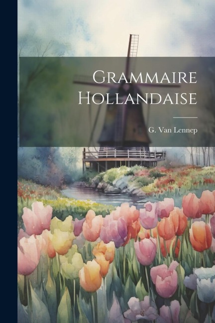 Grammaire Hollandaise - G. Van Lennep