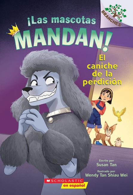 ¡Las Mascotas Mandan! #2: El Caniche de la Perdición (Pets Rule! #2: The Poodle of Doom) - Susan Tan