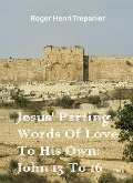 Cover-Bild zum Titel 'Jesus' Parting Words Of Love To His Own: John 13 To 16 (The Word Of God Library, #21)' von 'Roger Henri Trepanier'
