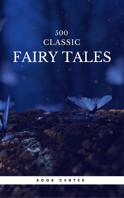 500 Classic Fairy Tales You Should Read (Book Center) - Aleksander Chodzko, Andrew Lang, Jacob Grimm, Brothers Grimm, James Stephens