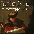 Die philosophische Hintertreppe - Vol. 3 - Wilhelm Weischedel