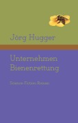 Cover-Bild zum Titel 'Unternehmen Bienenrettung' von 'Jörg Hugger'