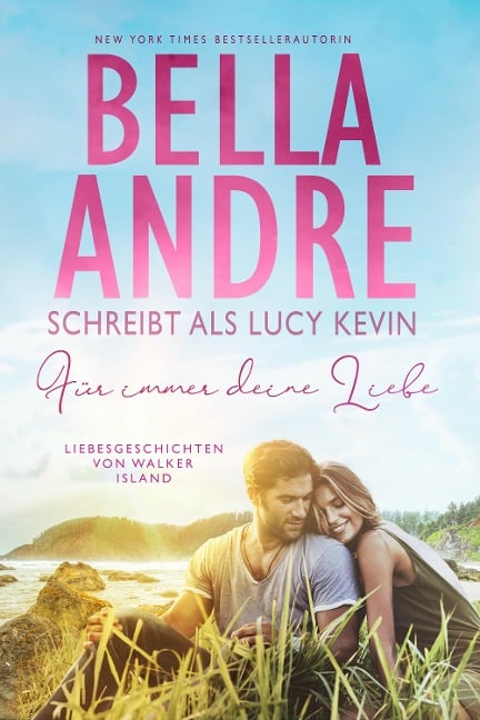 Für immer deine Liebe (Liebesgeschichten von Walker Island 1) - Bella Andre, Lucy Kevin