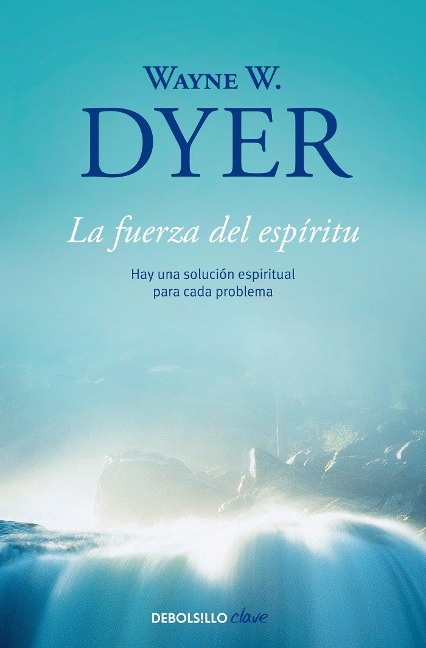 La Fuerza del Espiritu / There's a Spiritual Solution to Every Problem - Wayne W. Dyer