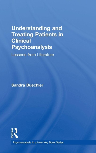 Understanding and Treating Patients in Clinical Psychoanalysis - Sandra Buechler