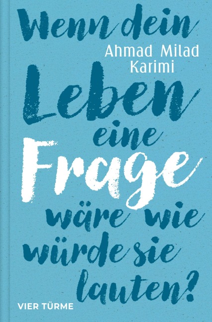 Wenn dein Leben eine Frage wäre, wie würde sie lauten? - Ahmad Milad Karimi