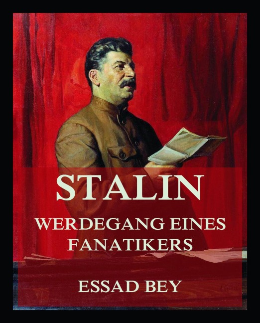 Stalin - Werdegang eines Fanatikers - Essad Bey
