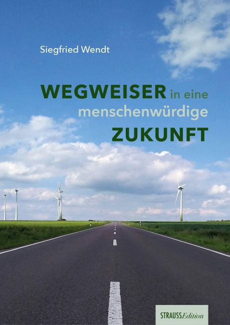 Wegweiser in eine menschenwürdige Zukunft - Siegfried Wendt