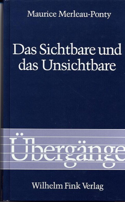 Das Sichtbare und das Unsichtbare - Maurice Merleau-Ponty