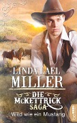 Cover-Bild zum Titel 'Die McKettrick-Saga - Wild wie ein Mustang' von 'Linda Lael Miller'