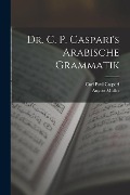 Cover-Bild zum Titel 'Dr. C. P. Caspari's Arabische Grammatik' von 'Carl Paul Caspari, August Müller'
