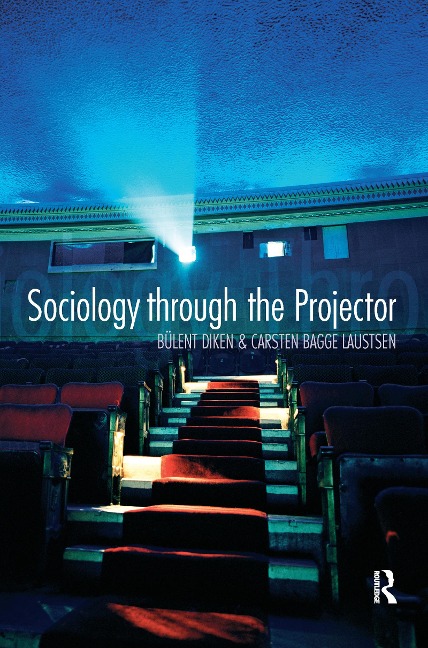 Sociology Through the Projector - Bulent Diken, Carsten Bagge Laustsen