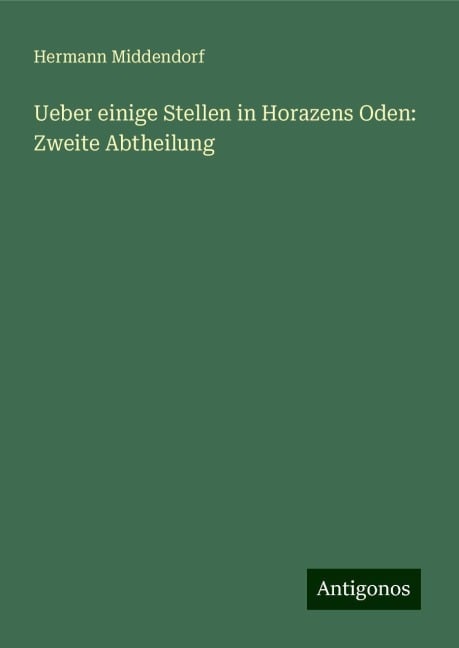 Ueber einige Stellen in Horazens Oden: Zweite Abtheilung - Hermann Middendorf