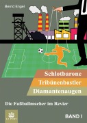 Cover-Bild zum Titel 'Schlotbarone, Tribünenbastler, Diamantenaugen. Band I' von 'Bernd Engel'