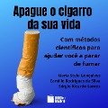 Apague o cigarro da sua vida - Maria Stela Gonçalves, Sérgio Ricardo Santos, Camille Rodrigues da Silva