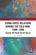 Cover-Bild zum Titel 'China-Swiss Relations during the Cold War, 1949-1989' von 'Cyril Cordoba'