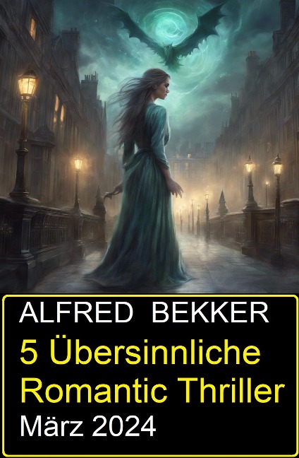 5 Übersinnliche Romantic Thriller März 2024 - Alfred Bekker
