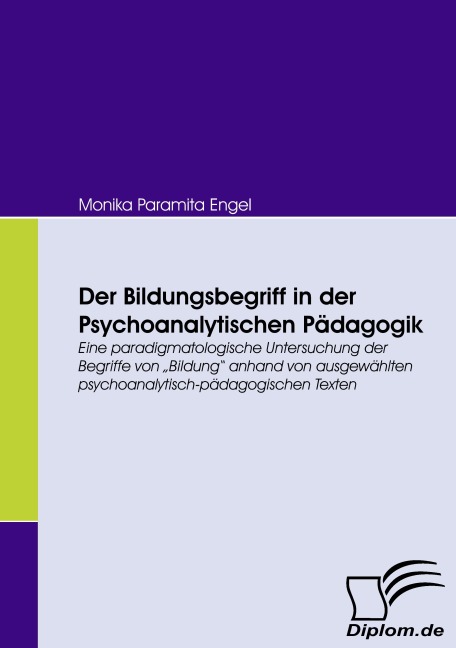 Der Bildungsbegriff in der Psychoanalytischen Pädagogik - Monika Paramita Engel
