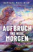 Cover-Bild zum Titel 'AUFBRUCH INS NEUE MORGEN: Lichtbotschaften von den Plejaden' von 'Barbara Marciniak'