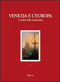 Venezia e l'Europa. L'eredità della Serenissima - 