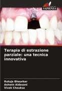 Cover-Bild zum Titel 'Terapia di estrazione parziale: una tecnica innovativa' von 'Rutuja Bhourkar, Ashwin Aidasani, Vivek Choukse'