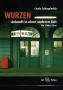 Cover-Bild zum Titel 'Wurzen. Ankunft in einer anderen Zeit' von 'Cordia Schlegelmilch'