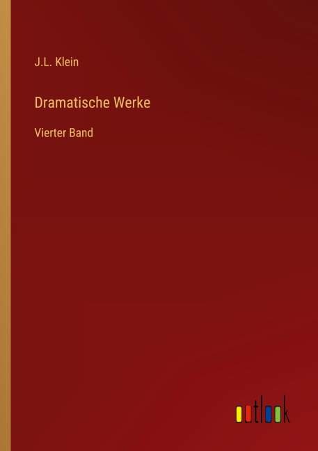 Dramatische Werke - J. L. Klein