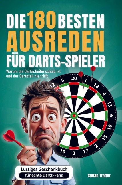 Die 180 besten Ausreden für Darts-Spieler - Stefan Treffer