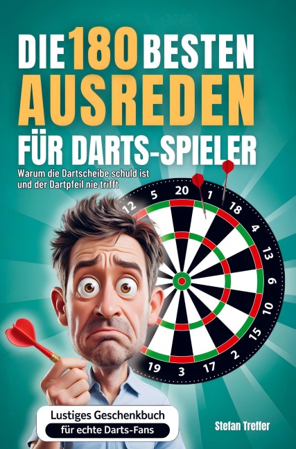 Die 180 besten Ausreden für Darts-Spieler - Stefan Treffer