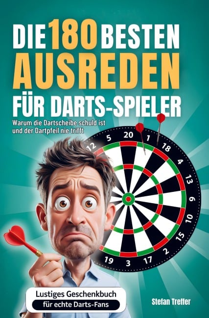 Die 180 besten Ausreden für Darts-Spieler - Stefan Treffer