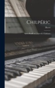 Cover-Bild zum Titel 'Chilpéric; opéra-bouffe en 3 actes & 4 tableaux' von 'Hervé'