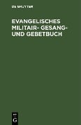 Evangelisches Militair- Gesang- und Gebetbuch - 