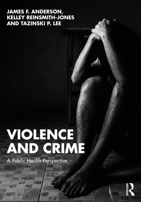 Violence and Crime - James F. Anderson, Tazinski P. Lee, Kelley Reinsmith-Jones