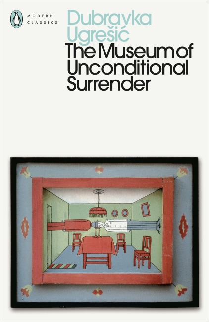 The Museum of Unconditional Surrender - Dubravka Ugresic