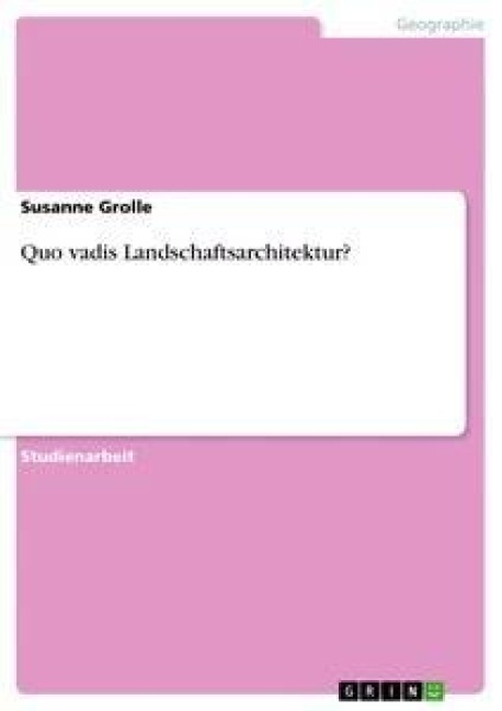 Quo vadis Landschaftsarchitektur? - Susanne Grolle