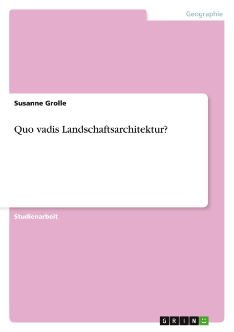 Quo vadis Landschaftsarchitektur? - Susanne Grolle