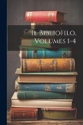 Cover-Bild zum Titel 'Il Bibliofilo, Volumes 1-4' von 'Anonymous'