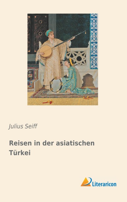 Reisen in der asiatischen Türkei - Julius Seiff
