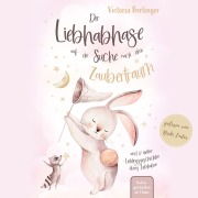 Cover-Bild zum Titel 'Lieblingsgeschichten übers Liebhaben - Der Liebhabhase auf der Suche nach dem Zaubertraum!' von 'Victoria Berlinger'