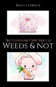 Weeds & Not: The Hannah Chronicles - Brian S. Parrish