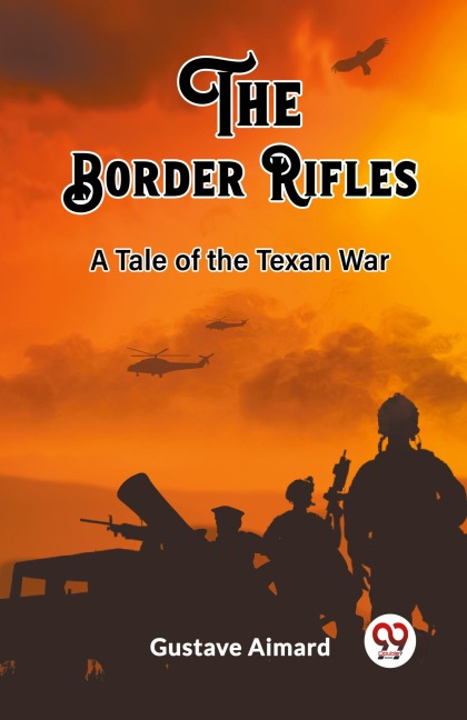 The Border Rifles A Tale of the Texan War - Gustave Aimard
