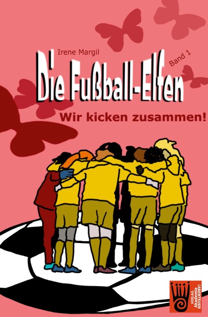 Die Fußball-Elfen, Band 1 - Wir kicken zusammen! - Irene Margil