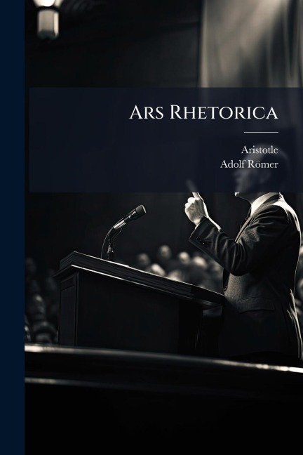 Ars Rhetorica - Aristotle, Adolf Römer