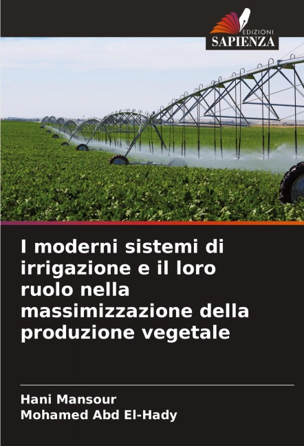 I moderni sistemi di irrigazione e il loro ruolo nella massimizzazione della produzione vegetale - Hani Mansour, Mohamed Abd El-Hady