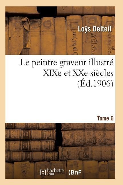 Le Peintre Graveur Illustré (XIXe Et Xxe Siècles). Tome 6 - Delteil-L