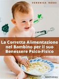 La Corretta Alimentazione nel Bambino per il suo Benessere Psico-Fisico - Veronica Rossi