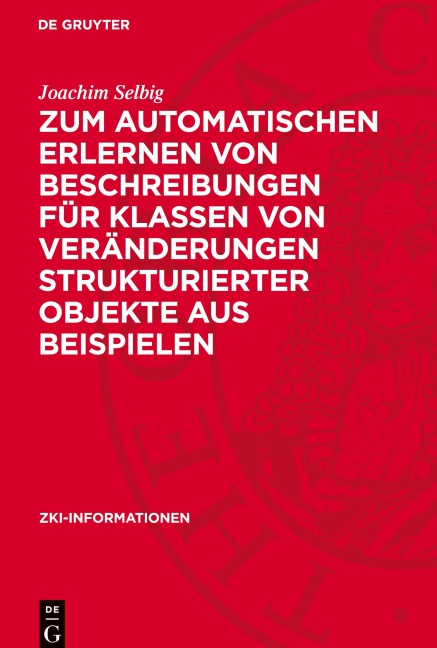Zum automatischen Erlernen von Beschreibungen für Klassen von Veränderungen strukturierter Objekte aus Beispielen - Joachim Selbig