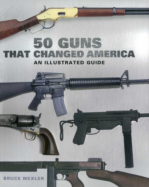 50 Guns That Changed America - Bruce Wexler